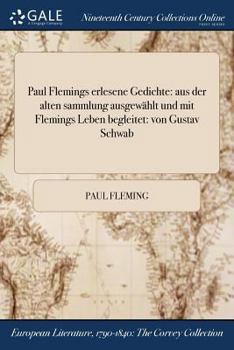 Paperback Paul Flemings erlesene Gedichte: aus der alten sammlung ausgewählt und mit Flemings Leben begleitet: von Gustav Schwab [German] Book