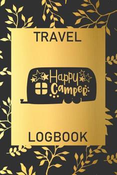 Paperback Happy Camper: Travel Logbook: Camping Keepsake Diary Notebook For Full Time RVers: Gold Leaf Floral Design Book
