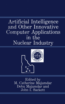 Hardcover Artificial Intelligence and Other Innovative Computer Applications in the Nuclear Industry Book