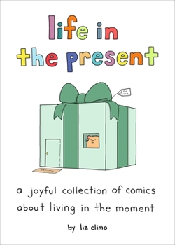 Hardcover Life in the Present: A Joyful Collection of Comics about Living in the Moment Book