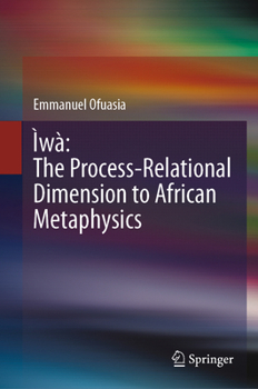 Hardcover Ìwà the Process-Relational Dimension to African Metaphysics Book