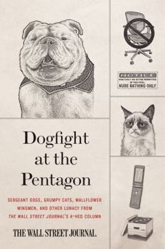 Paperback Dogfight at the Pentagon: Sergeant Dogs, Grumpy Cats, Wallflower Wingmen, and Other Lunacy from the Wall Street Journal's A-Hed Column Book