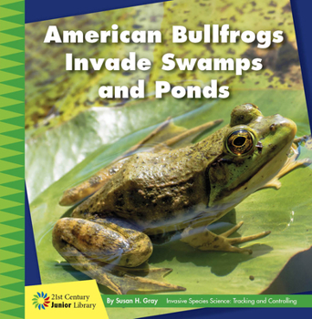 Library Binding American Bullfrogs Invade Swamps and Ponds Book