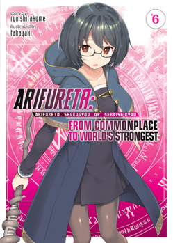 Arifureta: From Commonplace to World's Strongest (Light Novel) Vol. 6 - Book #6 of the Arifureta: From Commonplace to World's Strongest Light Novel