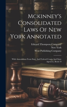 Hardcover Mckinney's Consolidated Laws Of New York Annotated: With Annotations From State And Federal Courts And State Agencies, Book 19 Book