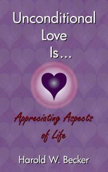 Paperback Unconditional Love Is... Appreciating Aspects of Life Book