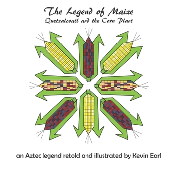 Paperback The Legend of Maize: Quetzalcoatl and the Corn Plant, an Aztec Legend Book