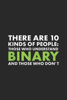 There Are 10 Kinds Of People: those who understand binary and those who don't: There Are 10 Kinds Of People, Binary Maths Journal/Notebook Blank Lined Ruled 6x9 100 Pages