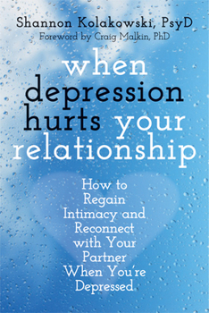 Paperback When Depression Hurts Your Relationship: How to Regain Intimacy and Reconnect with Your Partner When You're Depressed Book