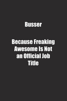 Busser Because Freaking Awesome Is Not an Official Job Title.: Lined notebook