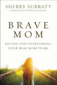 Paperback Brave Mom: Facing and Overcoming Your Real Mom Fears Book