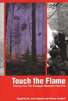 Paperback Touch the Flame : Stories Fromthe Okanagan Mountain Park Fire Book