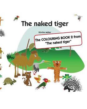 Paperback The naked tiger: The COLOURING BOOK 2 from "The naked tiger" Book