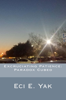 Paperback Excruciating Patience: Paradox Cubed Book