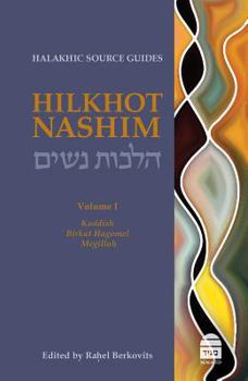 Hardcover Hilkhot Nashim: Halakhic Source Guides Volume 1: Kaddish, Birkat Hagomel, Megillah Book