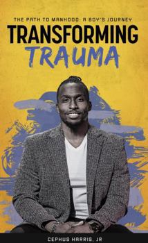 Paperback Transforming Trauma: The Path to Manhood: a Boys Journey Book