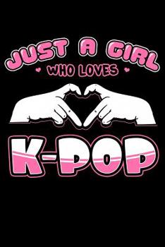 Just A Girl Who Loves K-Pop: Kpop Notebook to Write In, 6x9, Blank Lined Journal