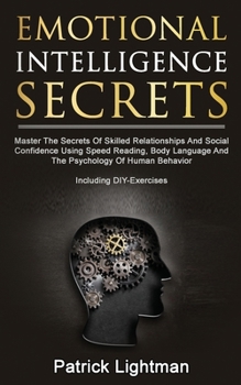 Paperback Emotional Intelligence Secrets: Master The Secrets Of Social Confidence And Skilled Relationships Using Speed Reading, Body Language And The Psycholog Book