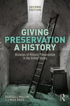 Hardcover Giving Preservation a History: Histories of Historic Preservation in the United States Book