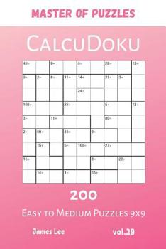 Paperback Master of Puzzles - CalcuDoku 200 Easy to Medium Puzzles 9x9 vol.29 Book