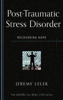 Post-Traumatic Stress Disorder: Recovering Hope - Book #8 of the Gospel for Real Life