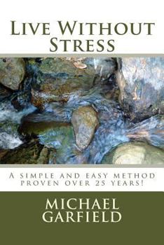 Paperback Live Without Stress: A simple and easy method proven over 25 years! Book