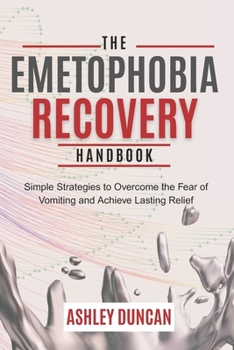 Paperback The Emetophobia Recovery Handbook: Simple Strategies to Overcome the Fear of Vomiting and Achieve Lasting Relief Book