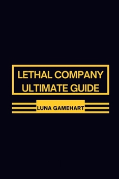 Paperback Lethal Company Ultimate Guide: Strategic Excellence in 'Lethal Company': Proven Techniques Revealed Book