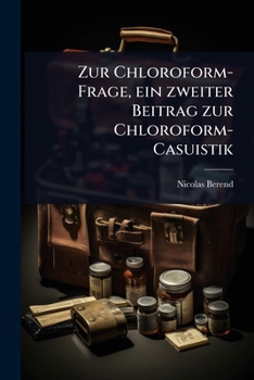 Paperback Zur Chloroform-Frage, ein zweiter Beitrag zur Chloroform-Casuistik [German] Book