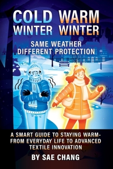 Paperback Cold Winter Warm Winter: Same Weather Different Protection: A Smart Guide to Staying Warm - From Everyday Life to Advanced Textile Innovations Book