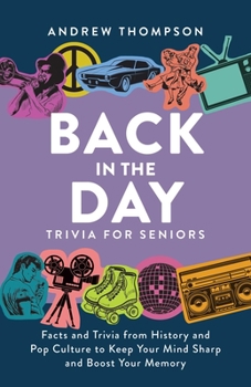 Paperback Back in the Day Trivia for Seniors: Facts and Trivia from History and Pop Culture to Keep Your Mind Sharp and Boost Your Memory Book