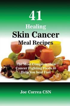 Paperback 41 Healing Skin Cancer Meal Recipes: The Most Complete Skin Cancer Fighting Foods to Help You heal Fast Book