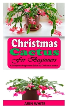 Paperback Christmas Cactus for Beginners: A Complete Beginners Guide to Christmas cactus Book