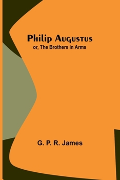 Paperback Philip Augustus; or, The Brothers in Arms Book