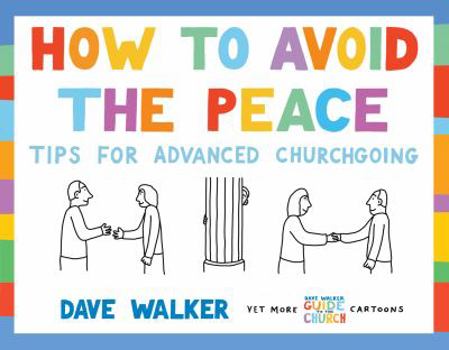 How to Avoid the Peace: Tips for Advanced Churchgoing - Book #6 of the Dave Walker Guide To The Church