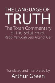 Paperback The Language of Truth: The Torah Commentary of the Sefat Emet Book