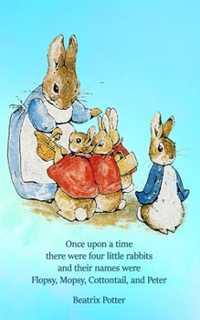 Paperback Once upon a time there were four little Rabbits and their names were Flopsy, Mopsy, Cottontail, and Peter: 5x8 Journal Notebook Book