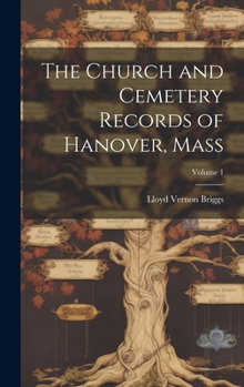 The Church and Cemetery Records of Hanover, Mass; Volume 1