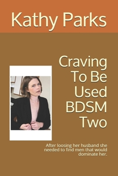 Paperback Craving To Be Used BDSM Two: After loosing her husband she needed to find men that would dominate her. Book