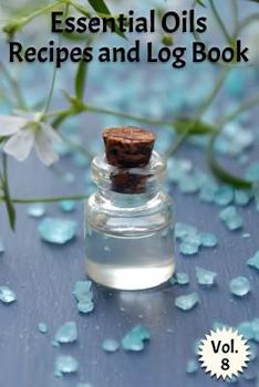Paperback Essential Oils Recipes and Log Book Vol. 8: A Compact Journal to Track Oils, Recipes, and Practical Uses Book