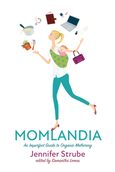 Paperback Momlandia: An Imperfect Guide to Organic Mothering Book
