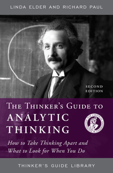 Paperback The Thinker's Guide to Analytic Thinking: How to Take Thinking Apart and What to Look for When You Do Book