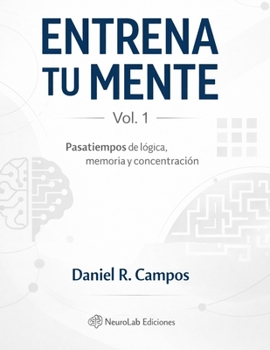 Entrena tu mente - Vol. 1: Ejercicios de lógica, memoria y concentración para mantener la mente activa (Spanish Edition)