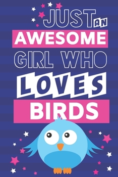 Paperback Just an Awesome Girl Who Loves Birds: Cute Bird Gifts for Bird Lovers: Blue & Pink Paperback Notebook or Journal Book