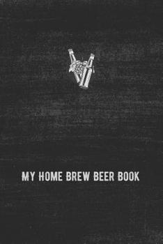 Paperback My Home Brew Beer Book: Brewing Logbook and Recipe Keeper Book
