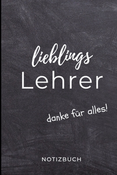 Paperback Lieblings Lehrer Danke F?r Alles! Notizbuch: A5 LINIERT Geschenkidee f?r Lehrer Erzieher - Abschiedsgeschenk Grundschule - Klassengeschenk - Dankesch? [German] Book