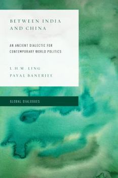 Paperback Between India and China: An Ancient Dialectic for Contemporary World Politics Book
