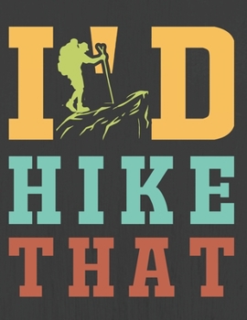 I'D HIKE THAT: Hiking Journal With Prompts To Write In, Trail Log Book, Hiker's Journal, Hiking Journal, Hiking Log Book, Hiking Gifts,