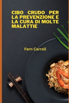 Paperback Cibo Crudo Per La Prevenzione E La Cura Di Molte Malattie [Italian] Book