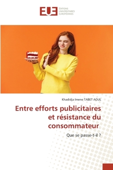 Paperback Entre efforts publicitaires et résistance du consommateur [French] Book